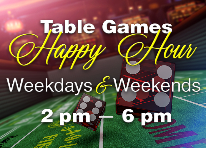 Table Games Happy Hour weekdays &amp; weekends from 2 PM to 6 PM at Monarch Casino in Black Hawk.